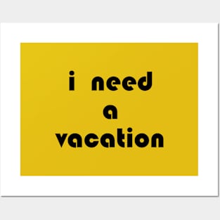 I need a vacation Posters and Art